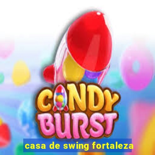 casa de swing fortaleza